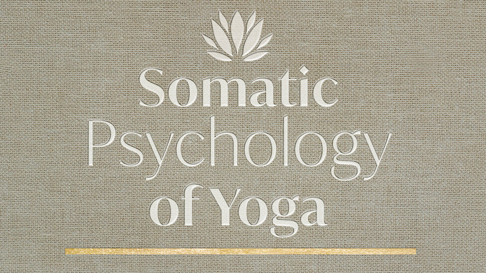 Somatic Psychology of Yoga – Working with the Embodied Mind
